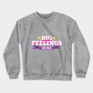 Big Feelings Are Okay Crewneck Sweatshirt